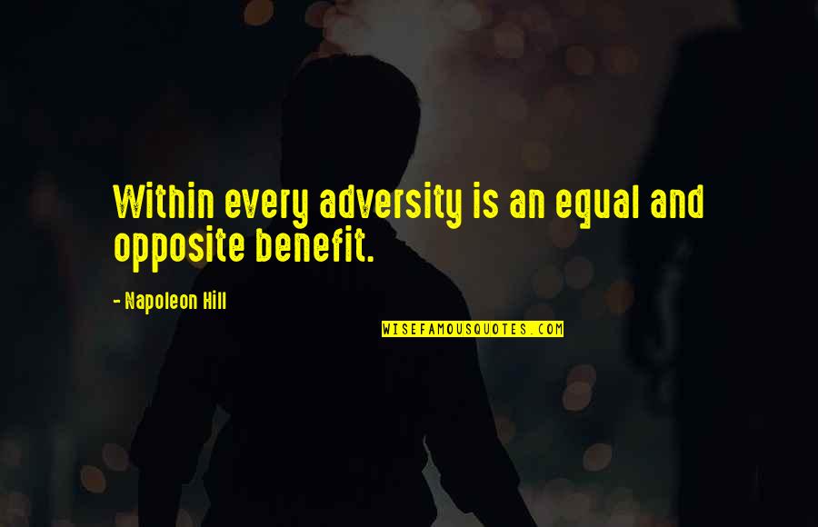 Napoleon Hill's Quotes By Napoleon Hill: Within every adversity is an equal and opposite