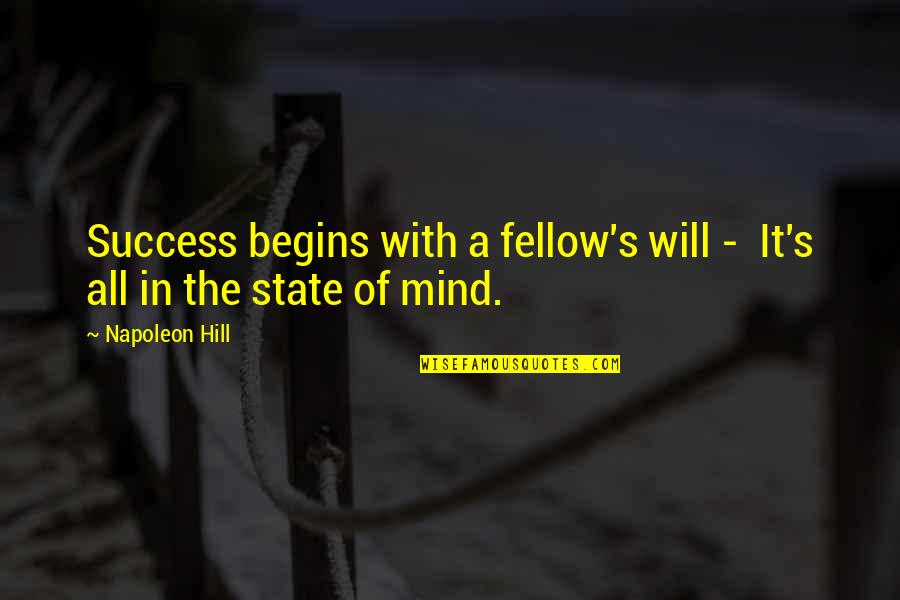 Napoleon Hill's Quotes By Napoleon Hill: Success begins with a fellow's will - It's