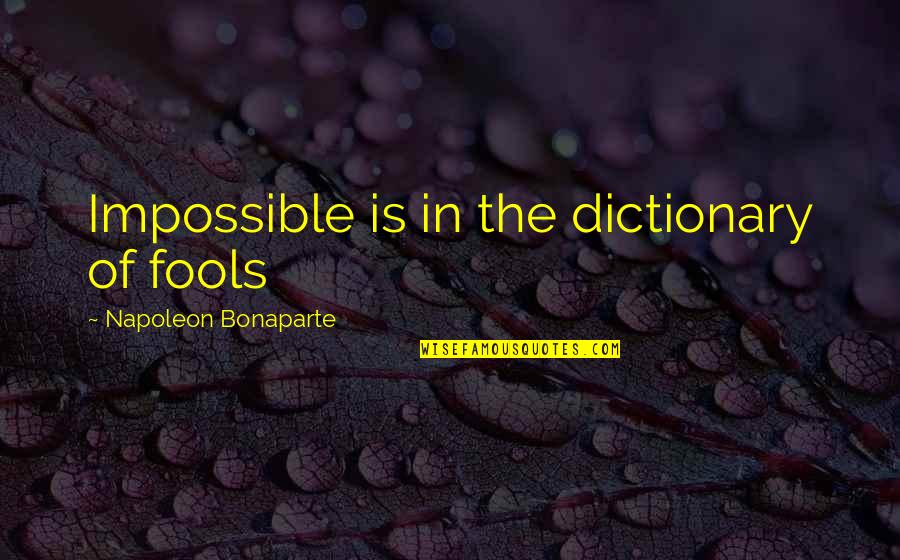 Napoleon Inspirational Quotes By Napoleon Bonaparte: Impossible is in the dictionary of fools Napoleon Inspirational Quotes By Napoleon Bonaparte: Impossible is in the dictionary of fools