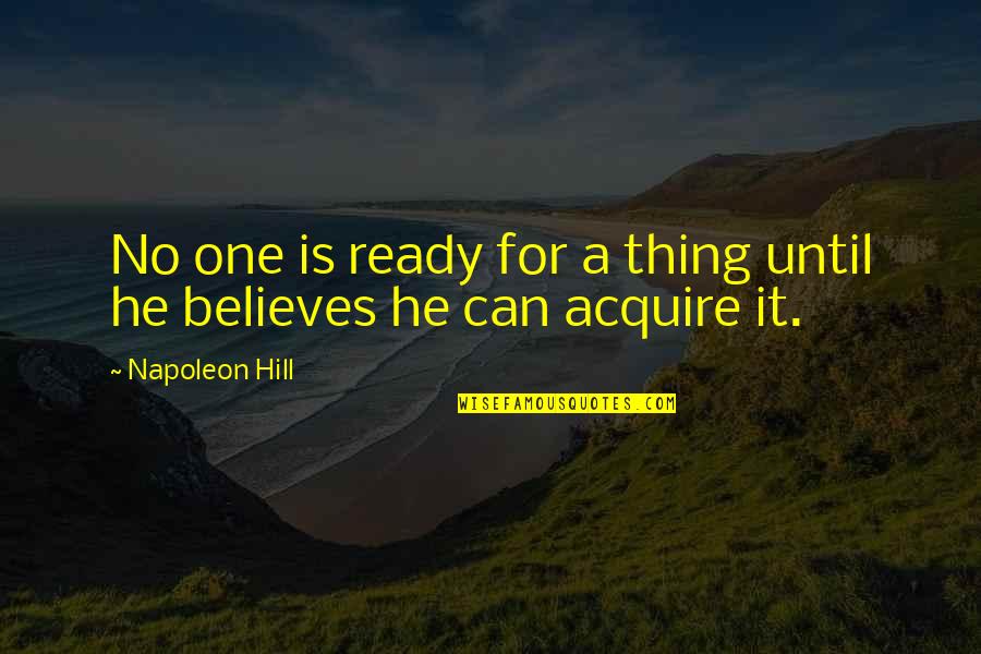 Napoleon Inspirational Quotes By Napoleon Hill: No one is ready for a thing until Napoleon Inspirational Quotes By Napoleon Hill: No one is ready for a thing until