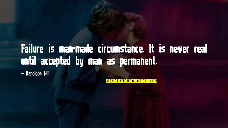 Napoleon Inspirational Quotes By Napoleon Hill: Failure is man-made circumstance. It is never real Napoleon Inspirational Quotes By Napoleon Hill: Failure is man-made circumstance. It is never real
