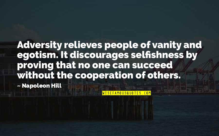 Napoleon Inspirational Quotes By Napoleon Hill: Adversity relieves people of vanity and egotism. It Napoleon Inspirational Quotes By Napoleon Hill: Adversity relieves people of vanity and egotism. It
