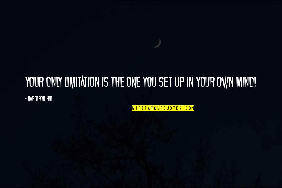 Napoleon Inspirational Quotes By Napoleon Hill: Your only limitation is the one you set Napoleon Inspirational Quotes By Napoleon Hill: Your only limitation is the one you set