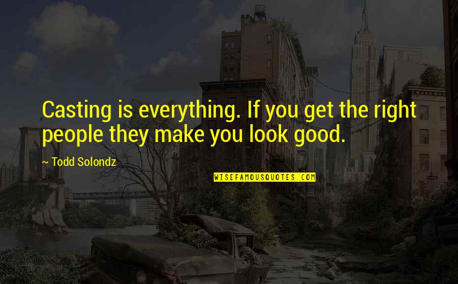 Napoleon Manipulating The Animals Quotes By Todd Solondz: Casting is everything. If you get the right