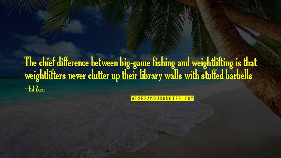 Napoleon Poland Quotes By Ed Zern: The chief difference between big-game fishing and weightlifting