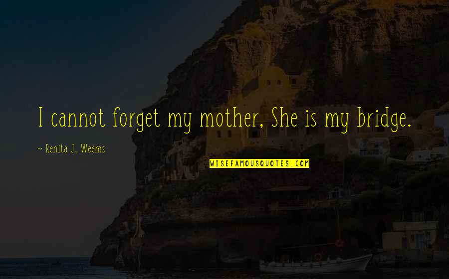 Napoleon Poland Quotes By Renita J. Weems: I cannot forget my mother, She is my