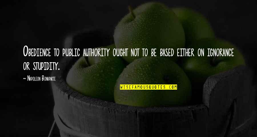Napoleon Quotes By Napoleon Bonaparte: Obedience to public authority ought not to be Napoleon Quotes By Napoleon Bonaparte: Obedience to public authority ought not to be