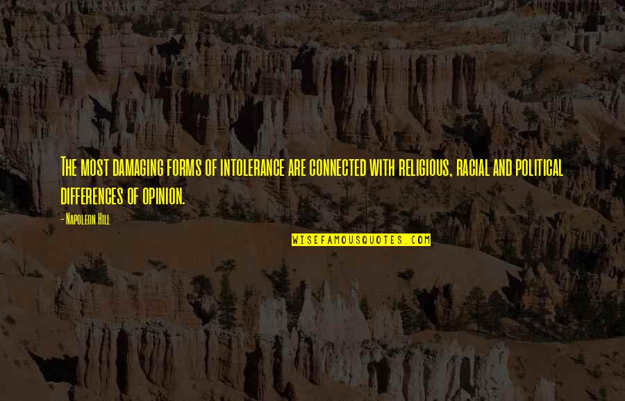 Napoleon Quotes By Napoleon Hill: The most damaging forms of intolerance are connected Napoleon Quotes By Napoleon Hill: The most damaging forms of intolerance are connected