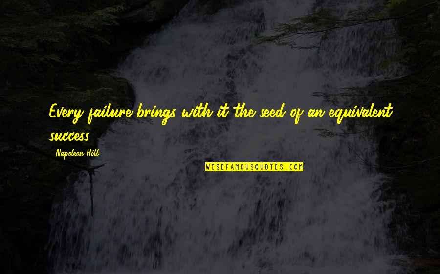 Napoleon Quotes By Napoleon Hill: Every failure brings with it the seed of Napoleon Quotes By Napoleon Hill: Every failure brings with it the seed of