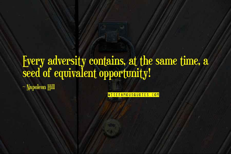 Napoleon Quotes By Napoleon Hill: Every adversity contains, at the same time, a