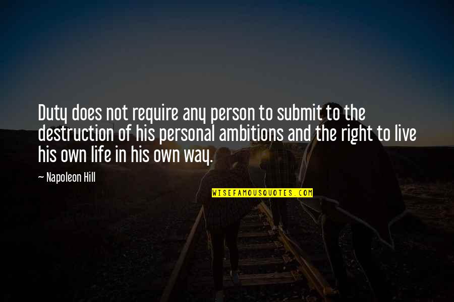 Napoleon Quotes By Napoleon Hill: Duty does not require any person to submit Napoleon Quotes By Napoleon Hill: Duty does not require any person to submit