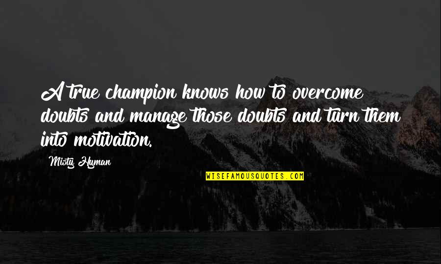 Napoleon Revolution Quote Quotes By Misty Hyman: A true champion knows how to overcome doubts