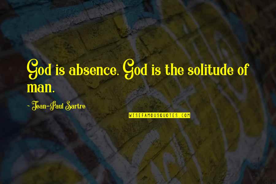 Napoleones Quotes By Jean-Paul Sartre: God is absence. God is the solitude of Napoleones Quotes By Jean-Paul Sartre: God is absence. God is the solitude of