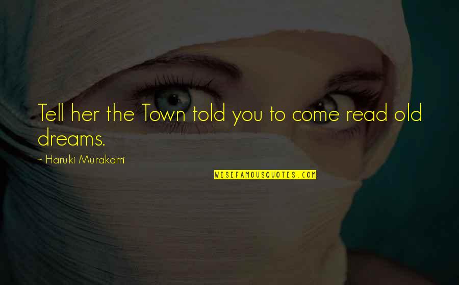 Napoleonova Mladost Quotes By Haruki Murakami: Tell her the Town told you to come