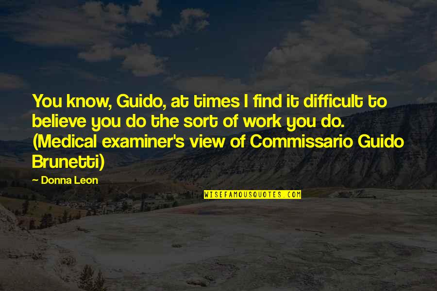 Napoleons Famous Quotes By Donna Leon: You know, Guido, at times I find it Napoleons Famous Quotes By Donna Leon: You know, Guido, at times I find it