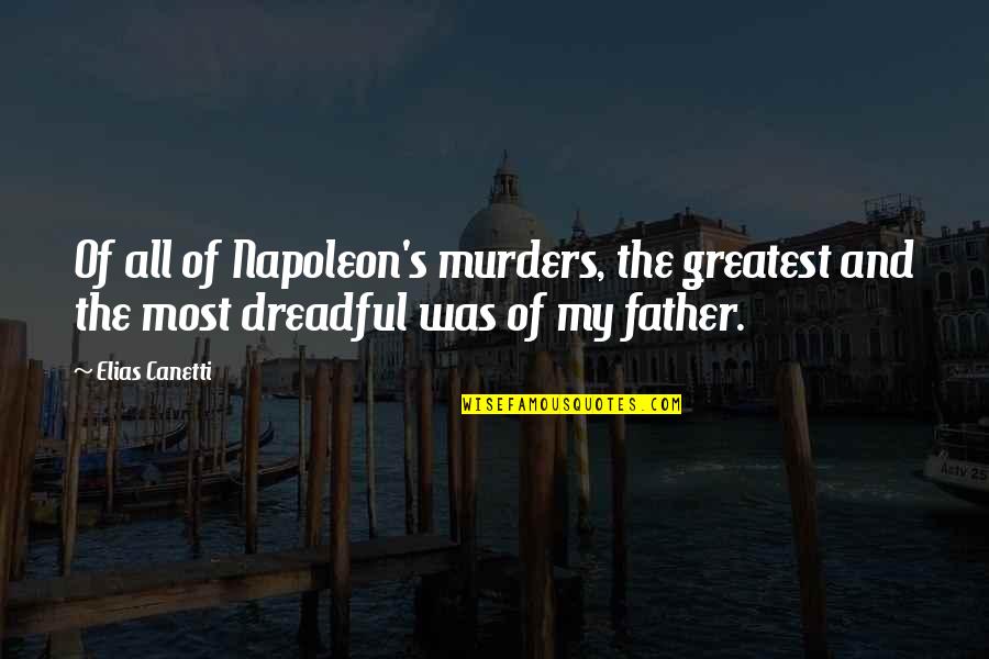 Napoleon's Quotes By Elias Canetti: Of all of Napoleon's murders, the greatest and