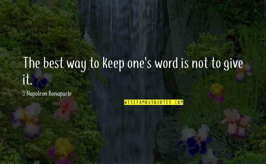 Napoleon's Quotes By Napoleon Bonaparte: The best way to keep one's word is