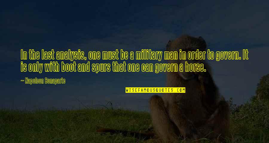 Napoleon's Quotes By Napoleon Bonaparte: In the last analysis, one must be a