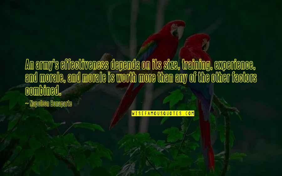 Napoleon's Quotes By Napoleon Bonaparte: An army's effectiveness depends on its size, training,