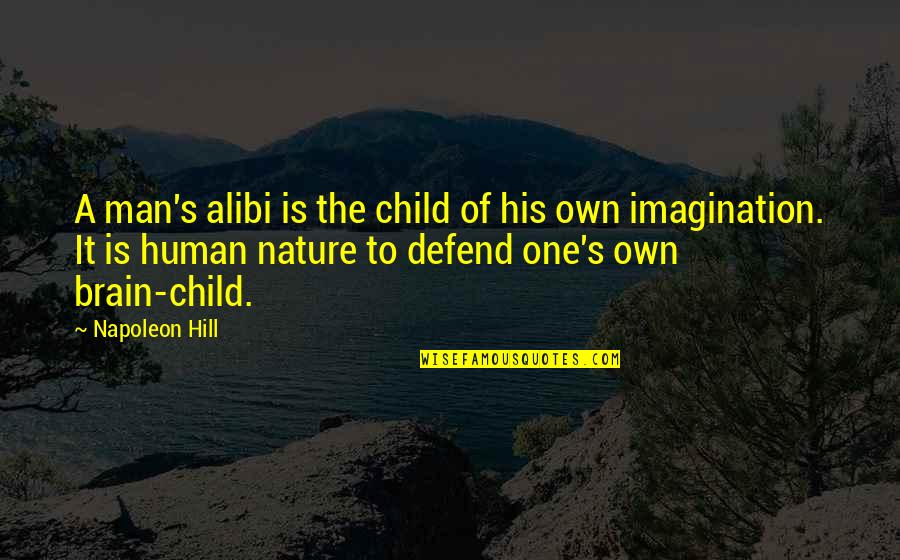 Napoleon's Quotes By Napoleon Hill: A man's alibi is the child of his