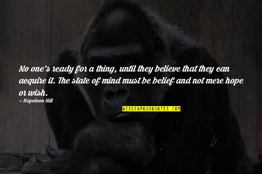 Napoleon's Quotes By Napoleon Hill: No one's ready for a thing, until they