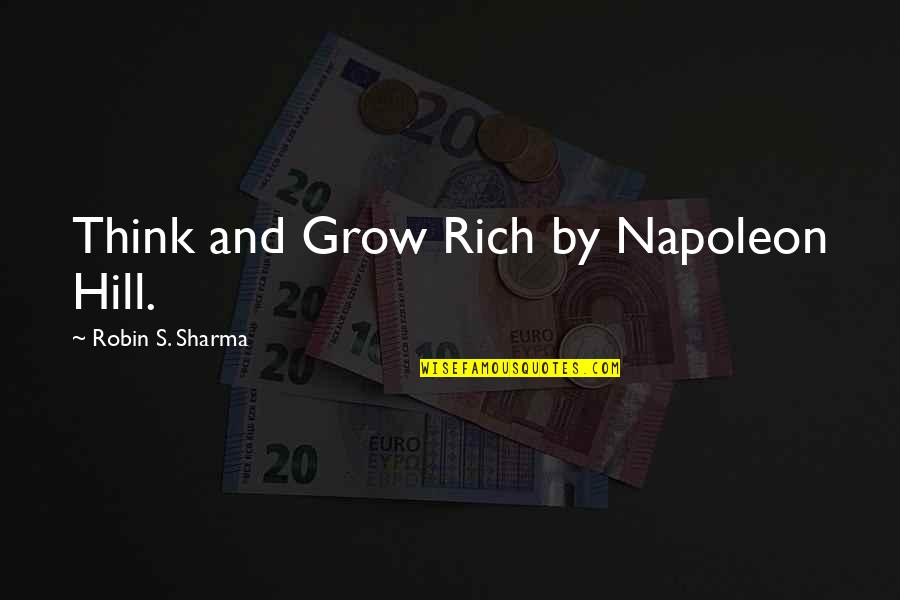 Napoleon's Quotes By Robin S. Sharma: Think and Grow Rich by Napoleon Hill.