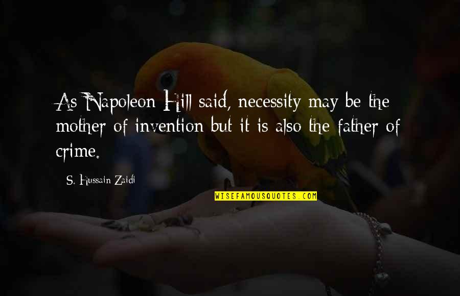 Napoleon's Quotes By S. Hussain Zaidi: As Napoleon Hill said, necessity may be the