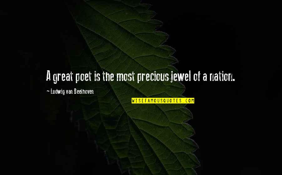 Napolese Quotes By Ludwig Van Beethoven: A great poet is the most precious jewel