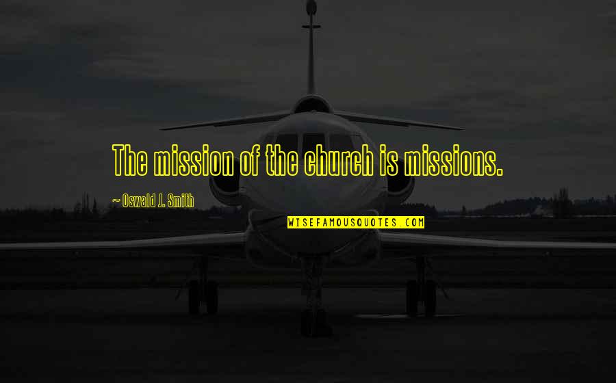Napoletana Sauce Quotes By Oswald J. Smith: The mission of the church is missions. Napoletana Sauce Quotes By Oswald J. Smith: The mission of the church is missions.