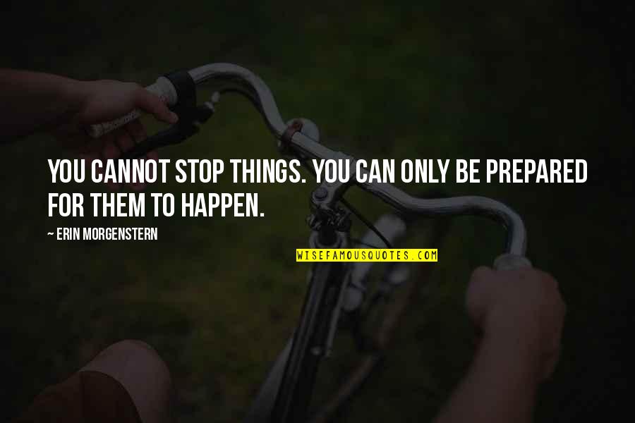 Napoletano Art Quotes By Erin Morgenstern: You cannot stop things. You can only be Napoletano Art Quotes By Erin Morgenstern: You cannot stop things. You can only be