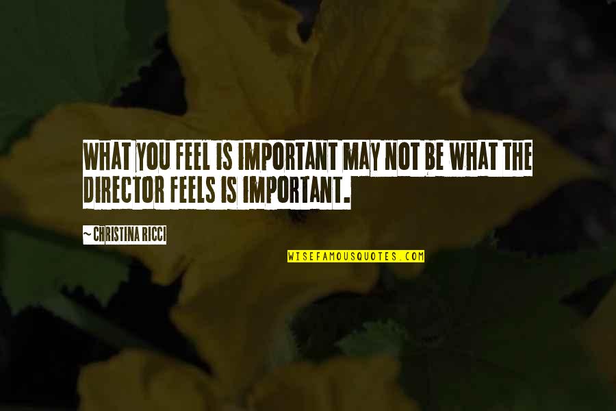 Napolju Hladne Quotes By Christina Ricci: What you feel is important may not be