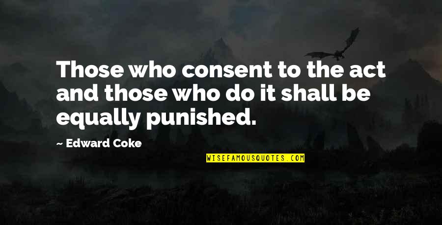 Napolyon Sandalye Quotes By Edward Coke: Those who consent to the act and those