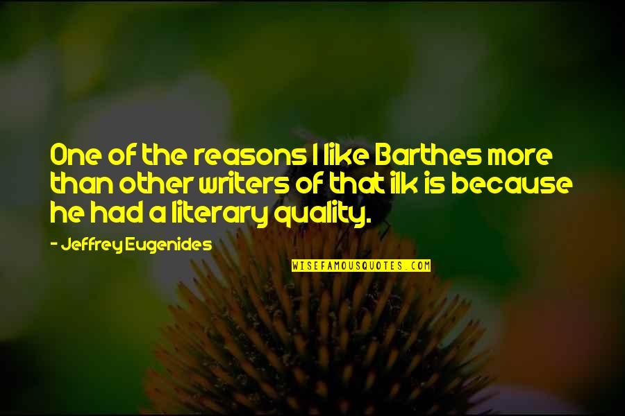 Napolyon Sandalye Quotes By Jeffrey Eugenides: One of the reasons I like Barthes more Napolyon Sandalye Quotes By Jeffrey Eugenides: One of the reasons I like Barthes more