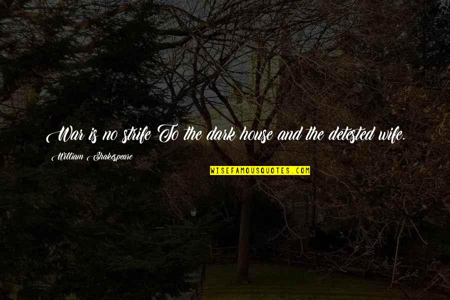 Napolyon Sandalye Quotes By William Shakespeare: War is no strife To the dark house Napolyon Sandalye Quotes By William Shakespeare: War is no strife To the dark house