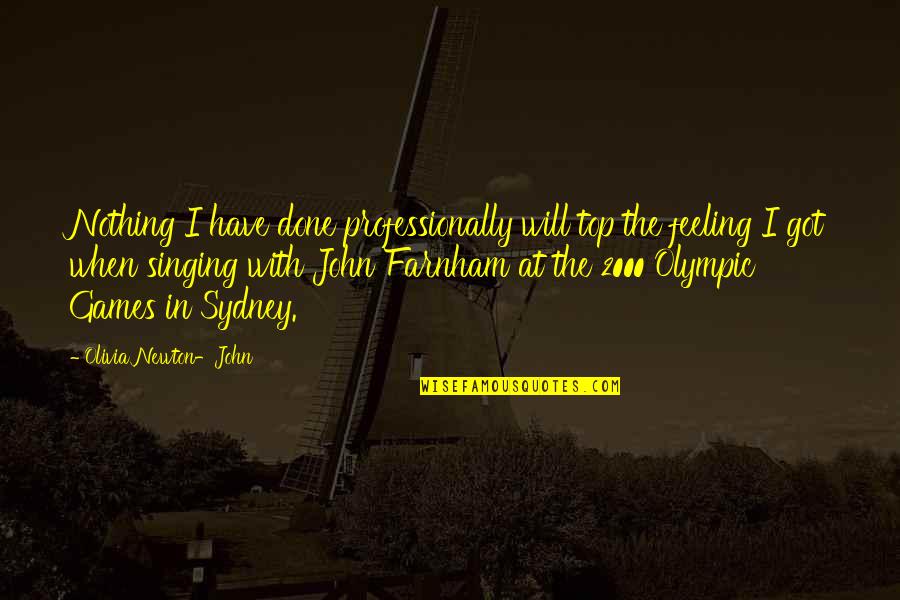 Nappal S Quotes By Olivia Newton-John: Nothing I have done professionally will top the Nappal S Quotes By Olivia Newton-John: Nothing I have done professionally will top the