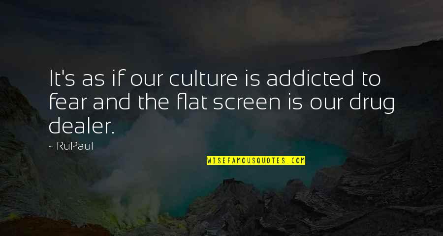 Napped Cloth Quotes By RuPaul: It's as if our culture is addicted to