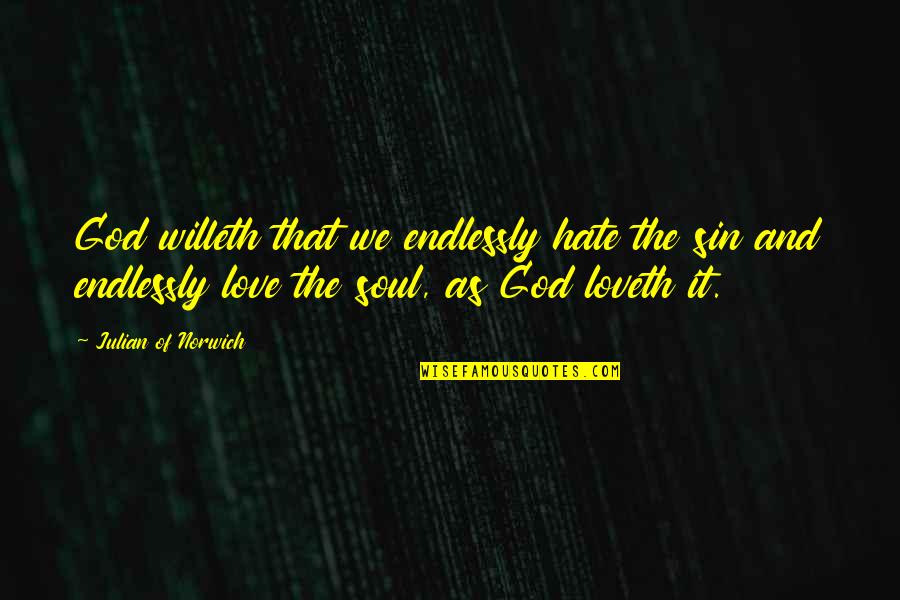 Nappers Quotes By Julian Of Norwich: God willeth that we endlessly hate the sin