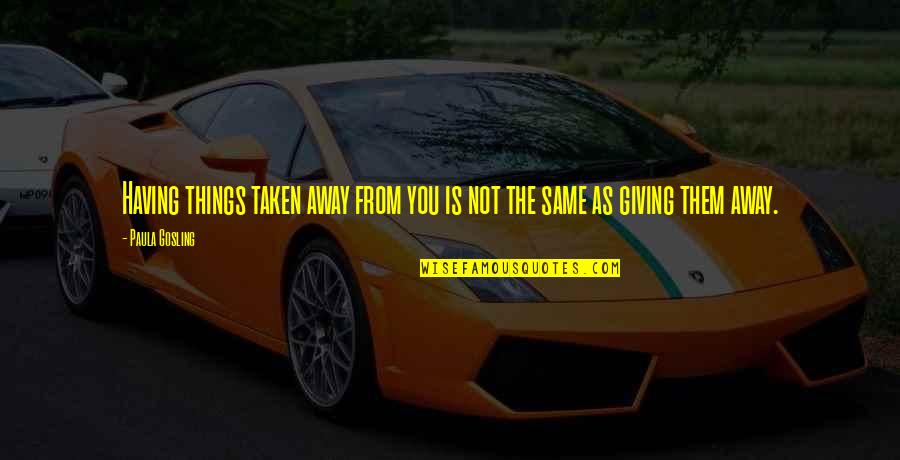 Nappier Quotes By Paula Gosling: Having things taken away from you is not