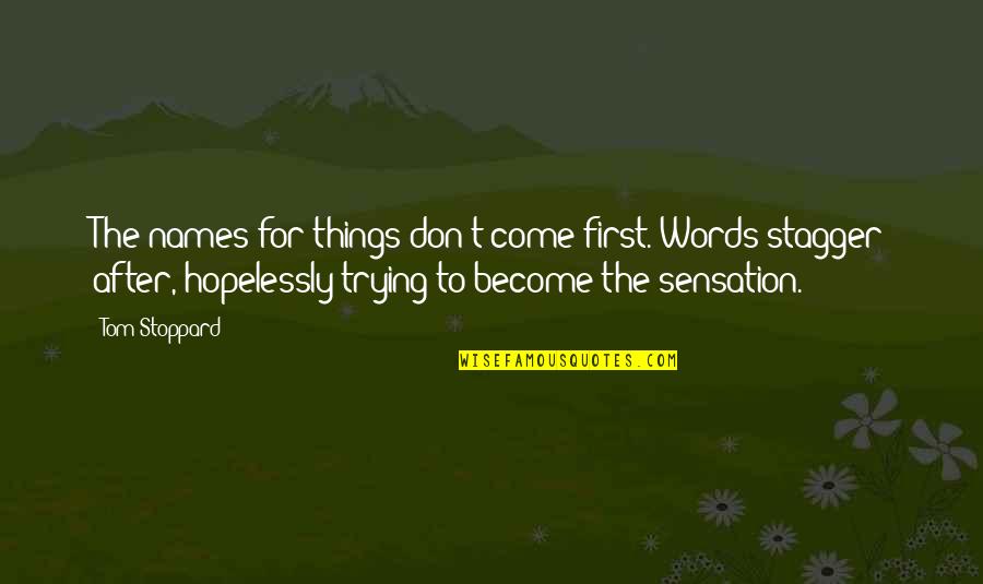 Nappier Quotes By Tom Stoppard: The names for things don't come first. Words Nappier Quotes By Tom Stoppard: The names for things don't come first. Words