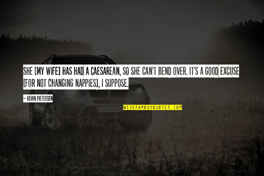 Nappies Quotes By Kevin Pietersen: She [my wife] has had a Caesarean, so