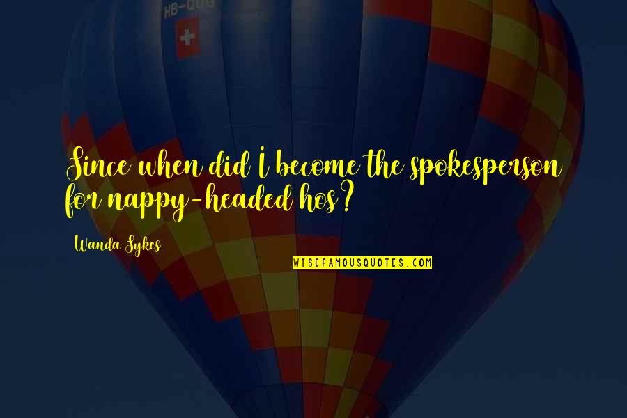 Nappies Quotes By Wanda Sykes: Since when did I become the spokesperson for