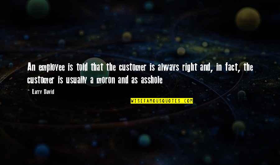 Napping At Work Quotes By Larry David: An employee is told that the customer is