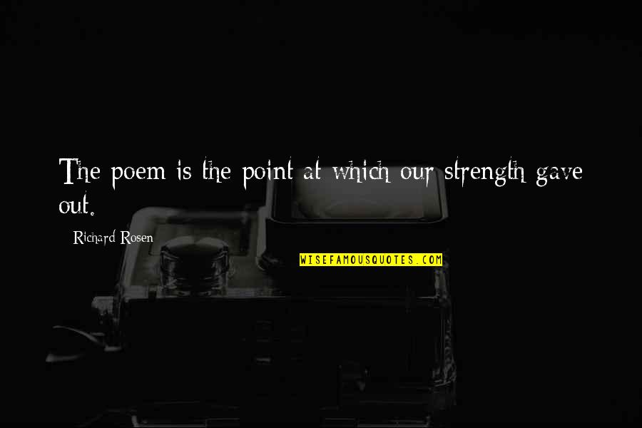 Nappons Quotes By Richard Rosen: The poem is the point at which our Nappons Quotes By Richard Rosen: The poem is the point at which our