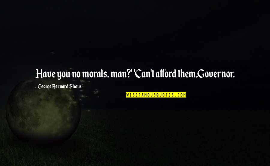 Nappy Cake Quotes By George Bernard Shaw: Have you no morals, man?' 'Can't afford them,Governor.