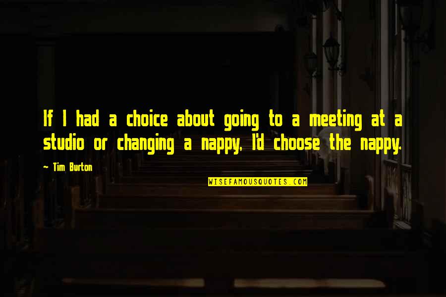 Nappy Changing Quotes By Tim Burton: If I had a choice about going to