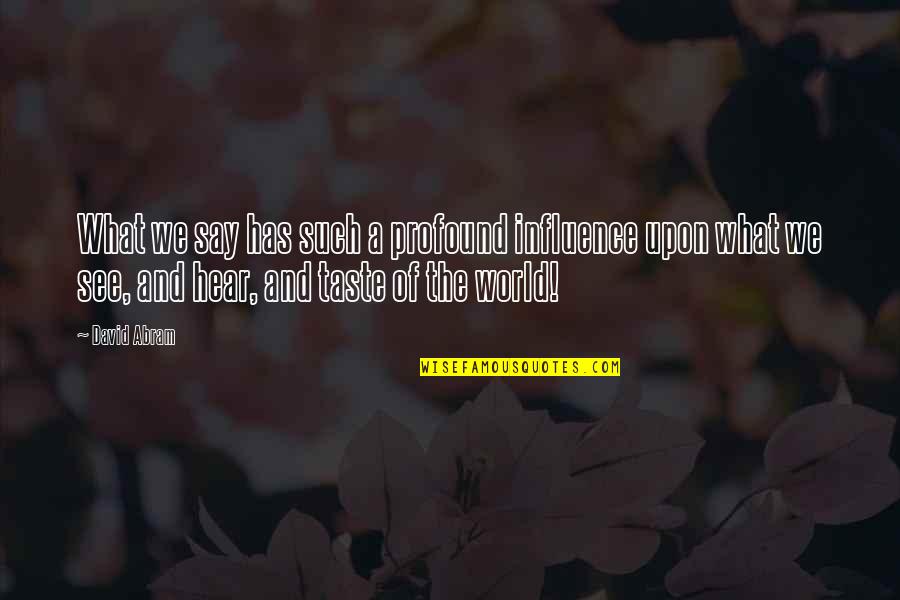 Napravnik Youtube Quotes By David Abram: What we say has such a profound influence