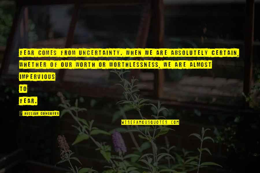 Napraznic Planta Quotes By William Congreve: Fear comes from uncertainty. When we are absolutely Napraznic Planta Quotes By William Congreve: Fear comes from uncertainty. When we are absolutely