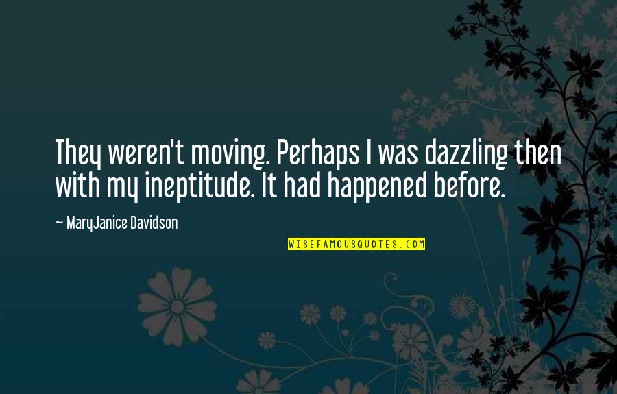 Napred Crtani Quotes By MaryJanice Davidson: They weren't moving. Perhaps I was dazzling then Napred Crtani Quotes By MaryJanice Davidson: They weren't moving. Perhaps I was dazzling then
