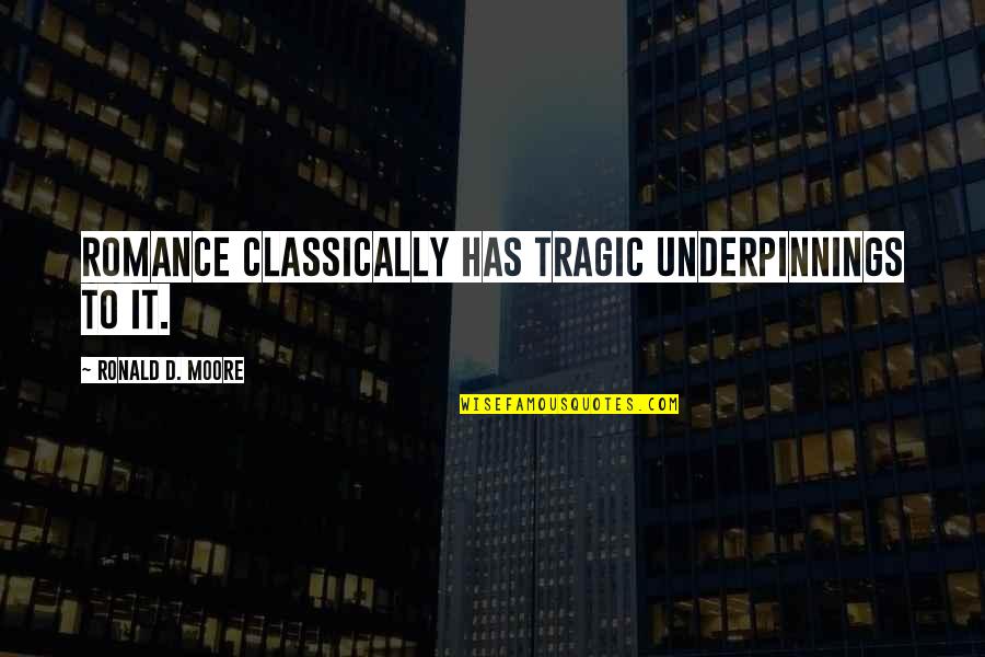 Napredna Srpska Quotes By Ronald D. Moore: Romance classically has tragic underpinnings to it. Napredna Srpska Quotes By Ronald D. Moore: Romance classically has tragic underpinnings to it.