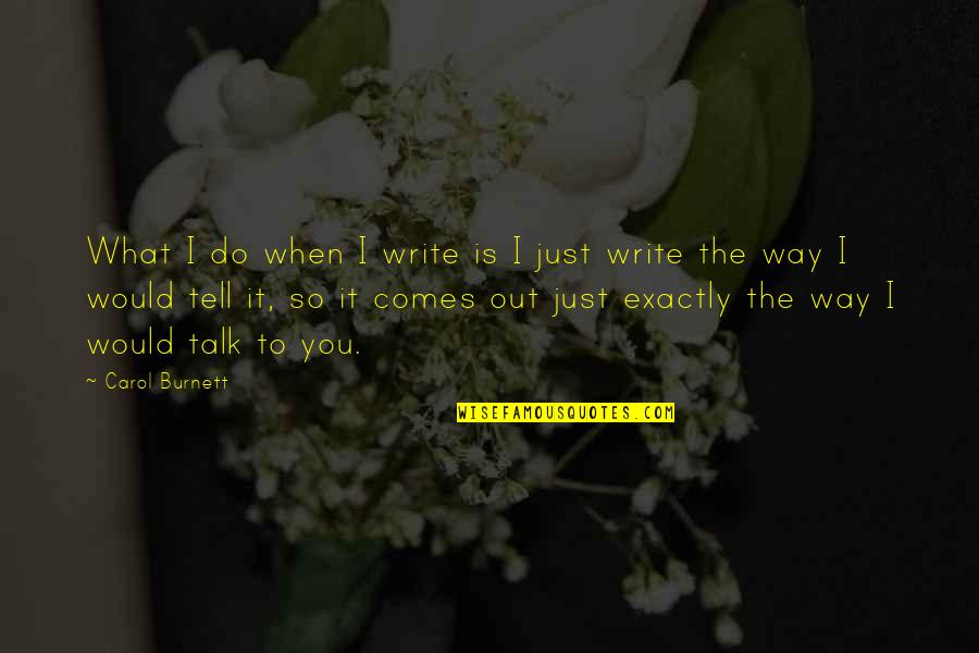 Naprijed Sinhronizovan Quotes By Carol Burnett: What I do when I write is I Naprijed Sinhronizovan Quotes By Carol Burnett: What I do when I write is I